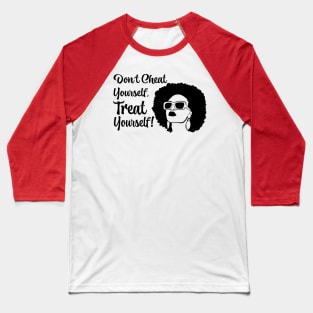 Don't Cheat Yourself, Treat Yourself! Baseball T-Shirt